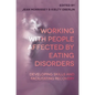Working with People Affected by Eating Disorders: Developing Skills and Facilitating Recovery - Paperback