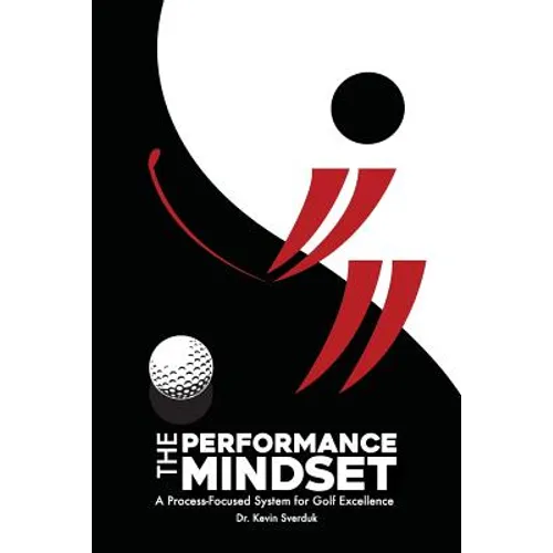 The Performance Mindset: A Process-Focused System for Golf Excellence - Paperback