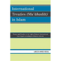 International Treaties (Mu'ahadat) in Islam: Practice in the Light of Islamic International Law (Siyar) According to Orthodox Schools - Paperback