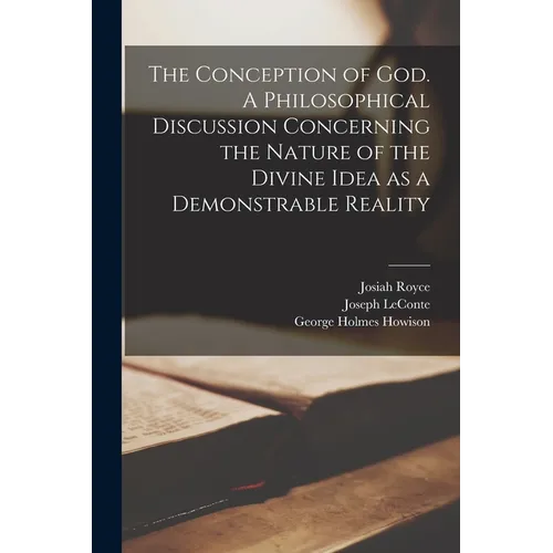 The Conception of God. A Philosophical Discussion Concerning the Nature of the Divine Idea as a Demonstrable Reality - Paperback