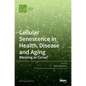 Cellular Senescence in Health, Disease and Aging: Blessing or Curse? - Hardcover