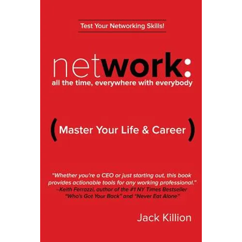 Network: All the Time, Everywhere With Everybody: Master Your Life & Career - Paperback