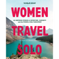 Lonely Planet Women Travel Solo: 30 Inspiring Stories of Adventure, Curiosity and the Power of Self-Discovery - Hardcover