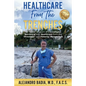 Healthcare from the Trenches: An Insider Account of the Complex Barriers of U.S. Healthcare from the Providers and Patients' Perspective - Paperback