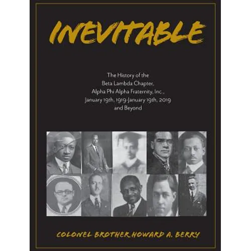 Inevitable: The History of the Beta Lambda Chapter, Alpha Phi Alpha Fraternity, Inc., January 19, 1919 - January 19, 2019 and Beyo - Hardcover