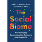 The Social Biome: How Everyday Communication Connects and Shapes Us - Hardcover