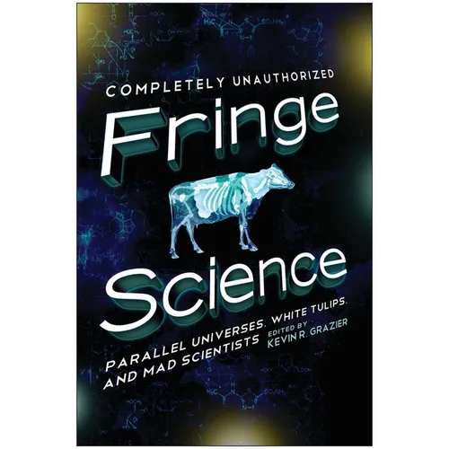 Fringe Science: Parallel Universes, White Tulips, and Mad Scientists - Paperback