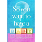 So You Want To Have A Baby - Paperback