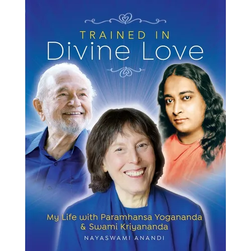 Trained in Divine Love: My Life with Paramhansa Yogananda and Swami Kriyananda - Paperback