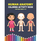 Human Anatomy Coloring Activity Book For Kids Ages 4-8: A Beautiful Instructive Guide to the Human Body Activity Book For Kids And Adults - Perfect Gi - Paperback