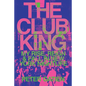 The Club King: My Rise, Reign, and Fall in New York Nightlife - Hardcover