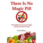 There Is No Magic Pill: The Healthy Way To Lose Weight, And Keep It Off For Good - Paperback