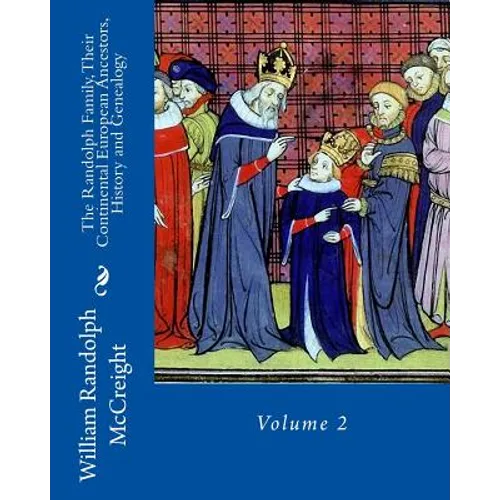 The Randolph Family, Their Continental European Ancestors, History and Genealogy: Volume 2 - Paperback