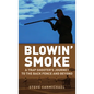 Blowin' Smoke: A Trap Shooter's Journey to the Back Fence and Beyond - Hardcover