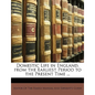 Domestic Life in England, from the Earliest Period to the Present Time ... - Paperback