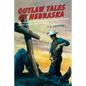 Outlaw Tales of Nebraska: True Stories of the Cornhusker State's Most Infamous Crooks, Culprits, and Cutthroats - Paperback