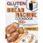 Gluten Free Bread Machine Cookbook: 300+ Delicious Baking Recipes Making With Modern bread Machine - Paperback