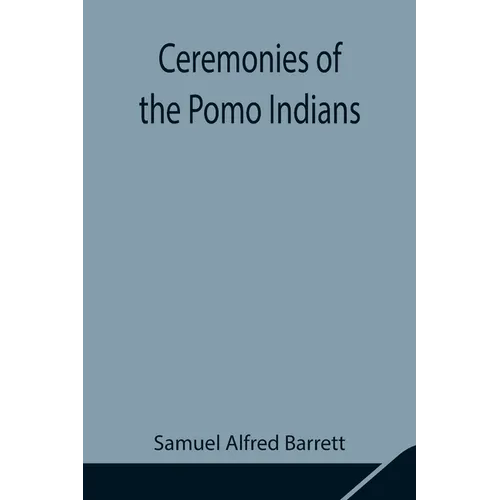 Ceremonies of the Pomo Indians - Paperback