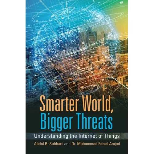 Smarter World, Bigger Threats: Understanding the Internet of Things - Paperback