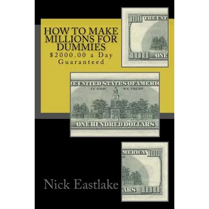 How to Make Millions for Dummies: $2000.00 a Day Guaranteed - Paperback