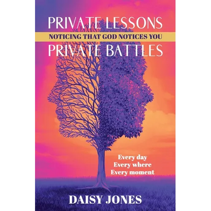 Private Lessons. Private Battles. Noticing that God Notices You: Every day, Everywhere, Every moment - Paperback