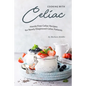 Cooking with Celiac: Hassle Free Celiac Recipes for Newly Diagnosed Celiac Patients - Paperback