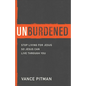 Unburdened: Stop Living for Jesus So Jesus Can Live Through You - Paperback