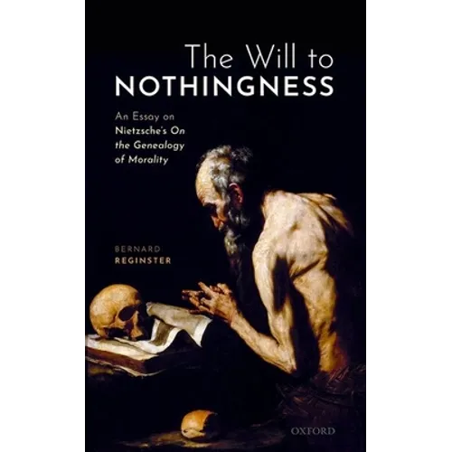 The Will to Nothingness: An Essay on Nietzsche's on the Genealogy of Morality - Hardcover