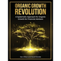 The Organic Growth Revolution: A Systematic Approach for Organic Growth for Financial Advisors - Hardcover