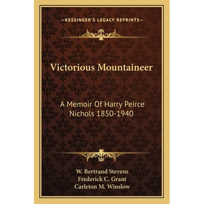 Victorious Mountaineer: A Memoir Of Harry Peirce Nichols 1850-1940 - Paperback