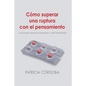 Cómo superar una ruptura con el pensamiento: Guía para vencer el desamor y salir fortalecido - Paperback
