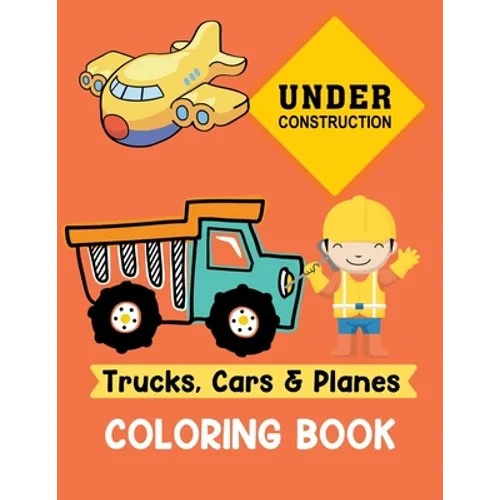 Trucks Cars and Planes Coloring Book: A Fun Activity Vehicle & Construction Coloring Page for Toddlers & Preschoolers, Age 3-8 - Paperback