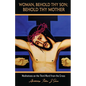 Woman, Behold Thy Son; Behold Thy Mother: Meditations on the Third Word from the Cross - Paperback