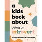 A Kids Book about Being an Introvert - Hardcover