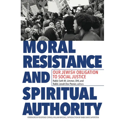 Moral Resistance and Spiritual Authority: Our Jewish Obligation to Social Justice - Paperback
