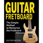 Guitar Fretboard: The Simple Method to Memorize the Fretboard - Paperback