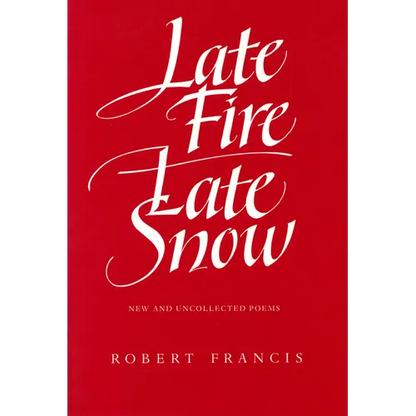 Late Fire, Late Snow: New and Uncollected Poems - Paperback