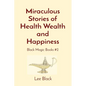 Miraculous Stories of Health Wealth and Happiness: Black Magic Books #2 - Paperback