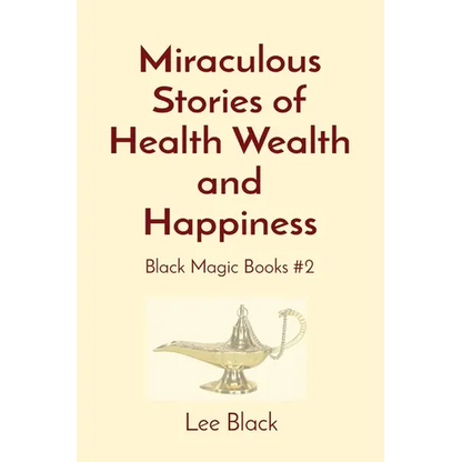 Miraculous Stories of Health Wealth and Happiness: Black Magic Books #2 - Paperback