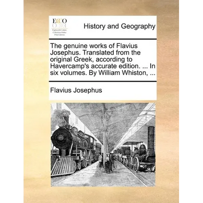 The Genuine Works of Flavius Josephus. Translated from the Original Greek, According to Havercamp's Accurate Edition. ... in Six Volumes. by William W - Paperback