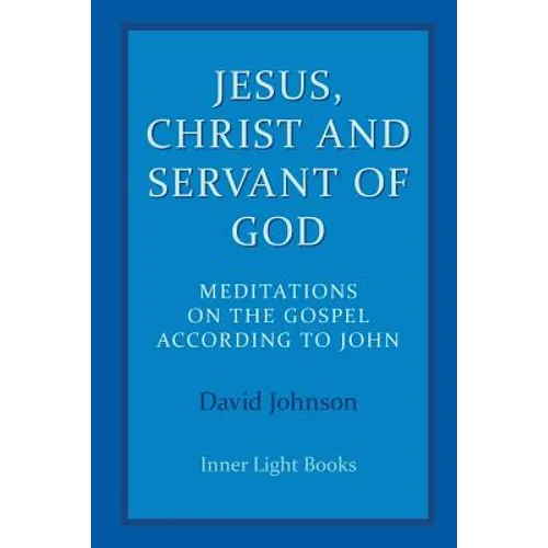 Jesus, Christ and Servant of God: Meditations on the Gospel Accordiong to John - Paperback