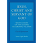 Jesus, Christ and Servant of God: Meditations on the Gospel Accordiong to John - Paperback