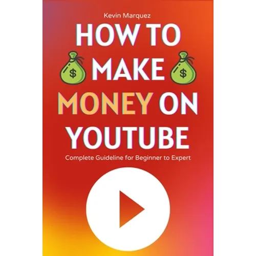 How to Make Money on YouTube: Complete Guideline for Beginner to Expert Step by Step - Paperback