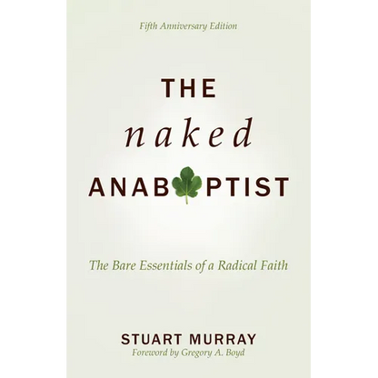 The Naked Anabaptist: The Bare Essentials of a Radical Faith - Paperback