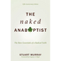 The Naked Anabaptist: The Bare Essentials of a Radical Faith - Paperback