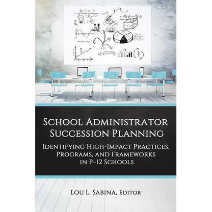 School Administrator Succession Planning: Identifying High-Impact Practices, Programs, and Frameworks in P-12 Schools - Paperback