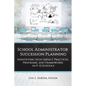 School Administrator Succession Planning: Identifying High-Impact Practices, Programs, and Frameworks in P-12 Schools - Paperback