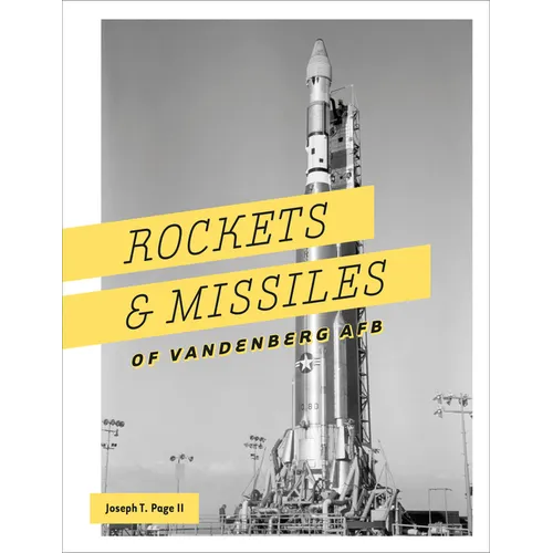 Rockets and Missiles of Vandenberg AFB: 1957-2017 - Hardcover