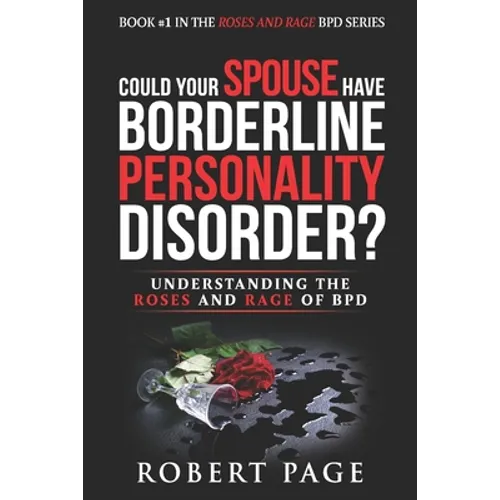 Could Your Spouse Have Borderline Personality Disorder?: Understanding the Roses and Rage of BPD - Paperback