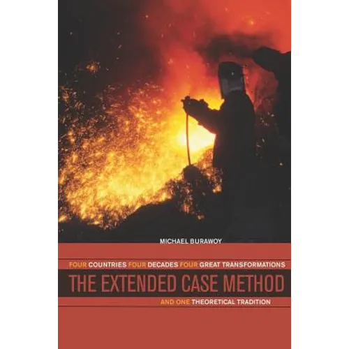The Extended Case Method: Four Countries, Four Decades, Four Great Transformations, and One Theoretical Tradition - Paperback